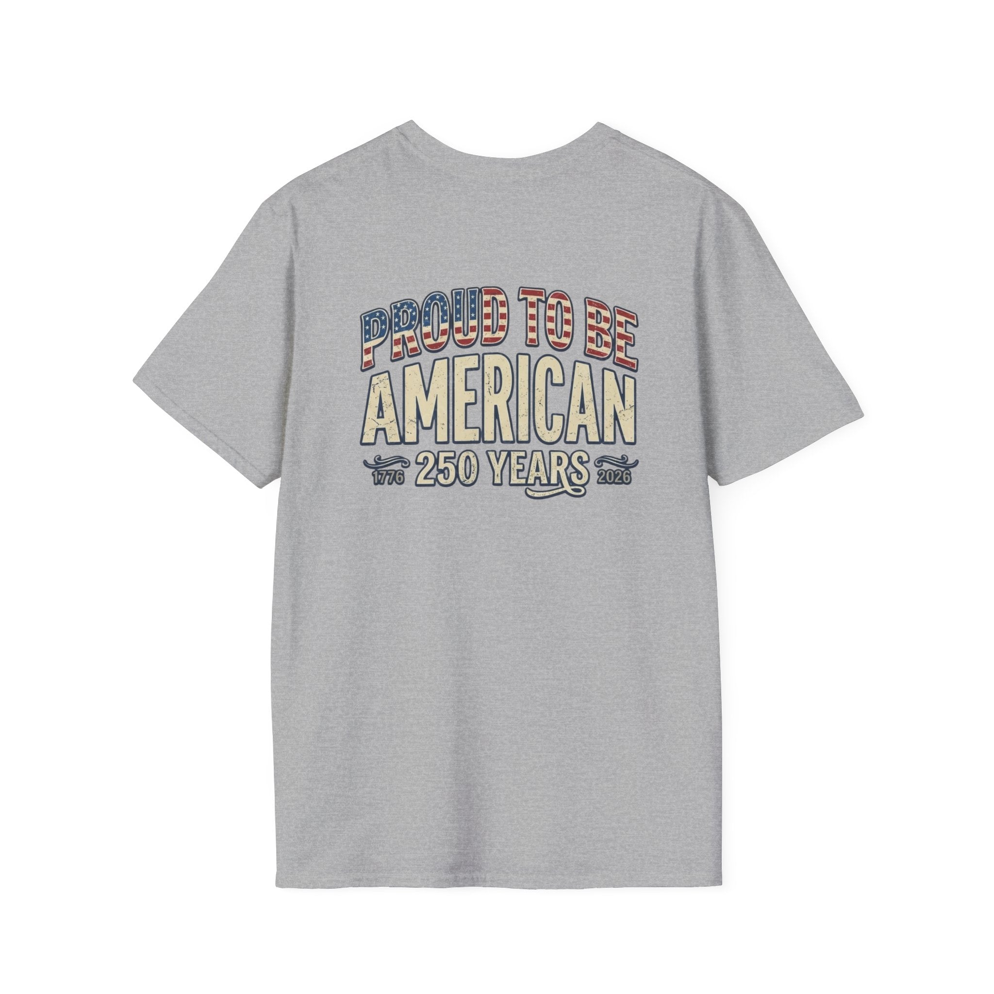 Proud to Be American T-Shirt — 250 Years Patriotic Tee