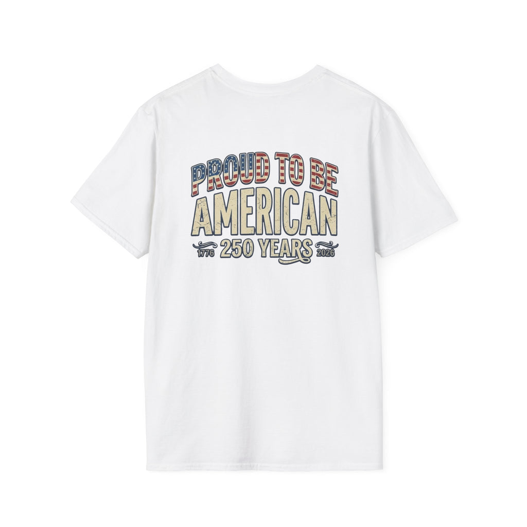 Proud to Be American T-Shirt — 250 Years Patriotic Tee