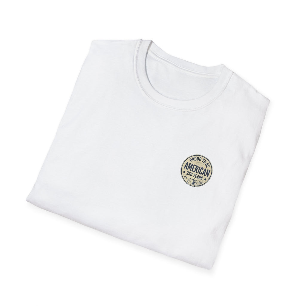 Proud to Be American T-Shirt — 250 Years Patriotic Tee